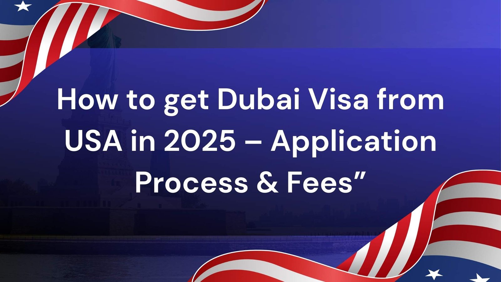 How to get Dubai Visa from USA in 2025