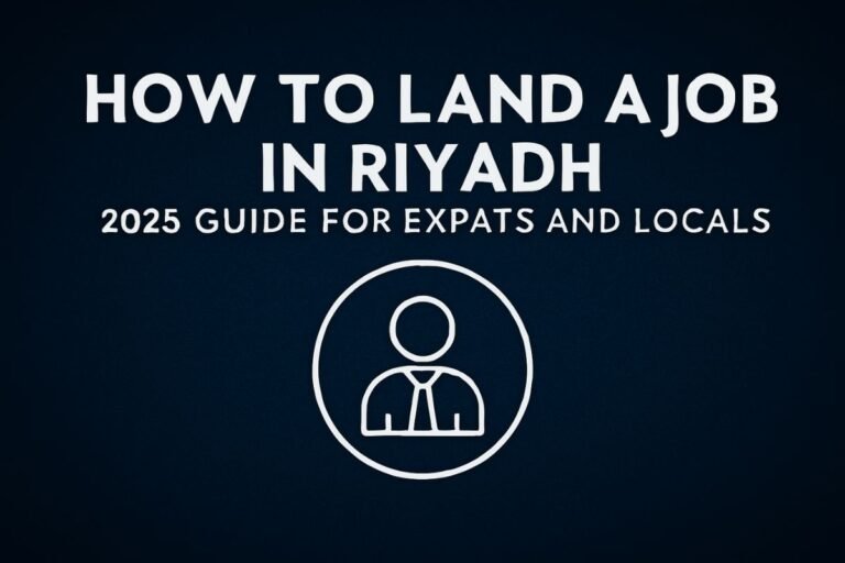 How to Land a Job in Riyadh – 2025 Guide for Expats and Locals