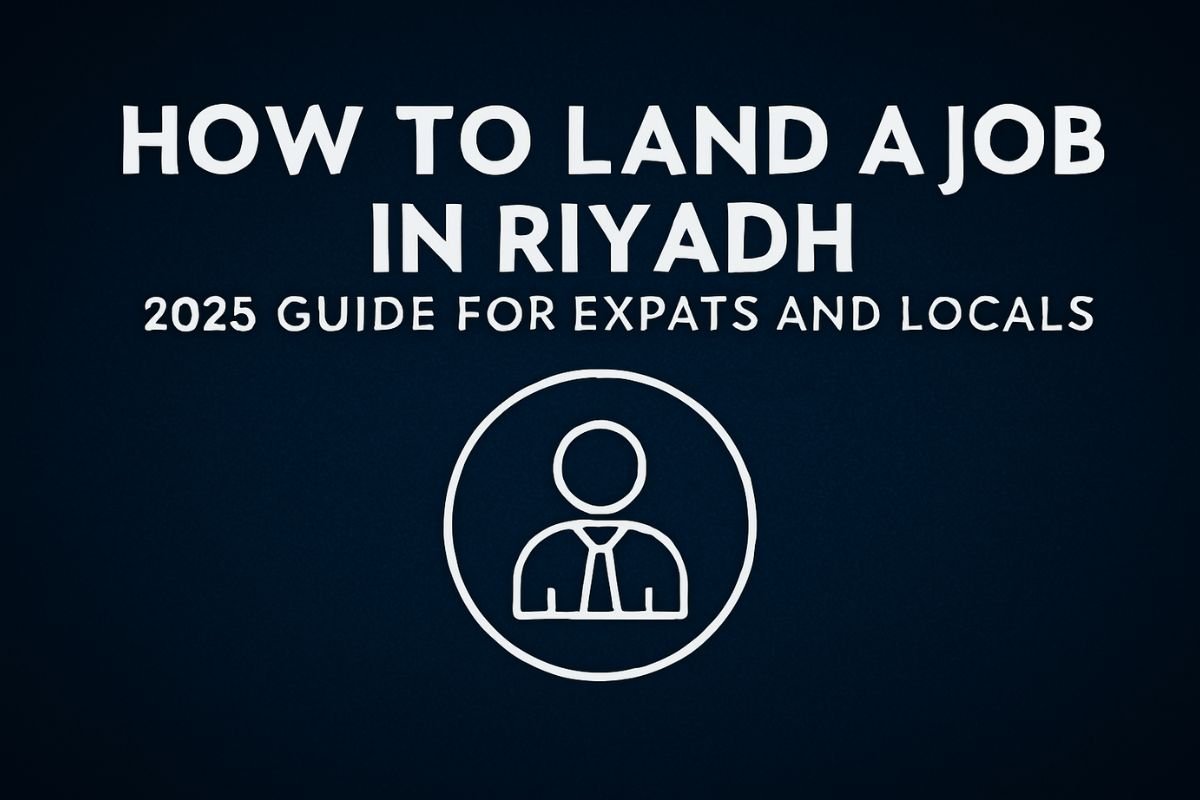 How to Land a Job in Riyadh – 2025 Guide for Expats and Locals