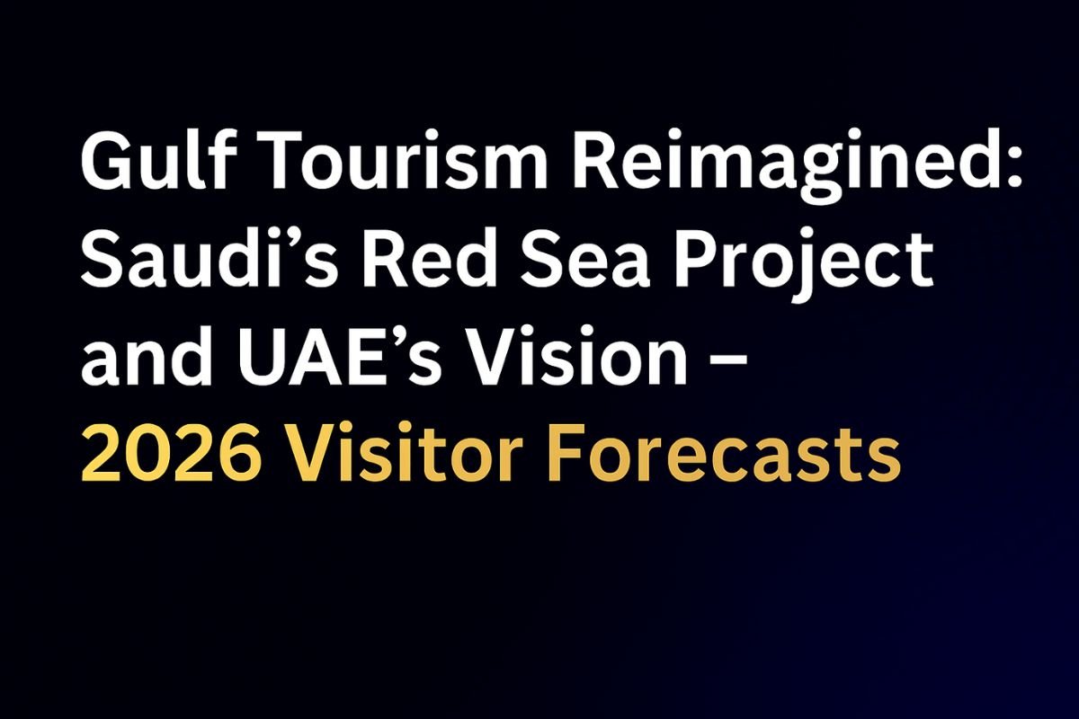 Gulf Tourism 2026 | Saudi Red Sea & UAE Vision Visitor Forecasts