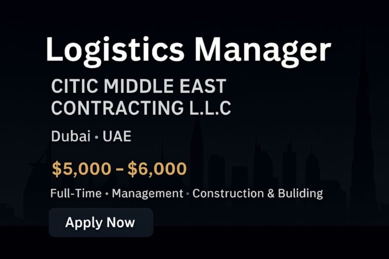 Logistics Manager Jobs in Dubai | CITIC Middle East Contracting | $5,000–$6,000 Salary