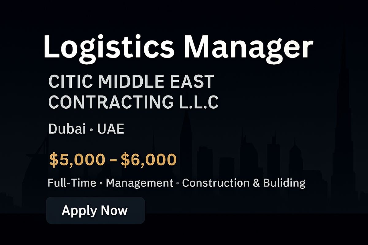 Logistics Manager Jobs in Dubai | CITIC Middle East Contracting | $5,000–$6,000 Salary
