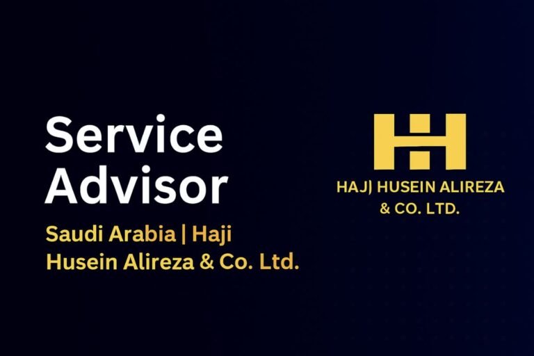 Service Advisor Job in Saudi Arabia | Join Haji Husein Alireza & Co. Ltd.