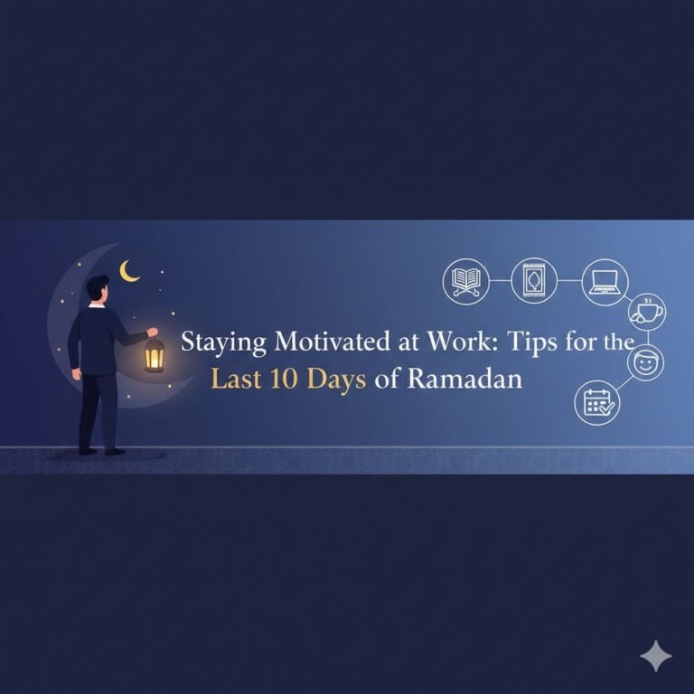 Staying Motivated at Work: Last 10 Days of Ramadan Tips